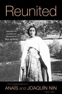 Reunited: The Correspondence of Anais and Joaquin Nin, 1933-1940