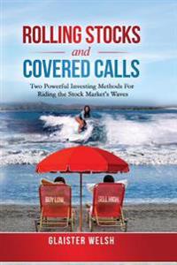 Rolling Stocks and Covered Calls: Two Powerful Investing Methods for Riding the Stock Market's Waves