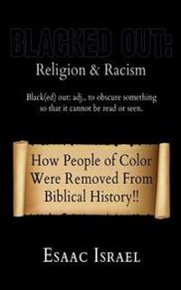 Blacked Out: Religion & Racism: How People of Color Were Removed from the Pages of Biblical History