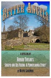 Better Angels: A Retelling of Bayard Taylor's Joseph and His Friend: A Pennsylvania Story