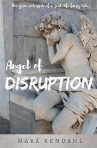 Angel of Disruption: The Grim Underside of a Real-Life Fairy Tale