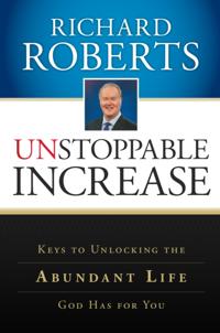 Unstoppable Increase: Keys to Unlocking The Abundant Life God Has for You