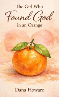 The Girl Who Found God in an Orange