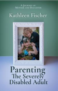 Parenting the Severely Disabled Adult