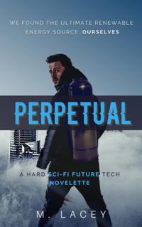 Perpetual: A Hard Sci-Fi Future Tech Novelette