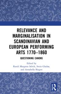 Relevance and Marginalisation in Scandinavian and European Performing Arts 1770-1860