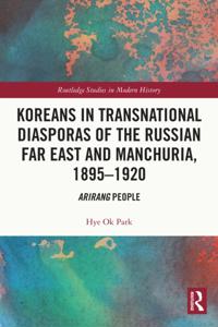 Koreans in Transnational Diasporas of the Russian Far East and Manchuria, 1895-1920