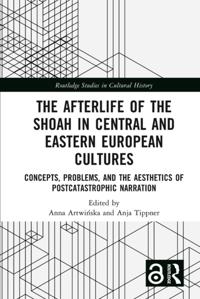 Afterlife of the Shoah in Central and Eastern European Cultures
