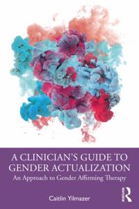 Cliniciana  s Guide to Gender Actualization