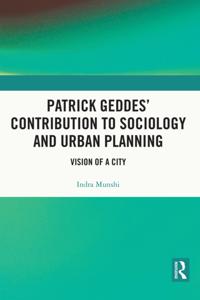 Patrick Geddes' Contribution to Sociology and Urban Planning