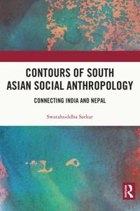 Contours of South Asian Social Anthropology