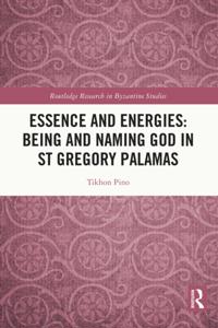 Essence and Energies: Being and Naming God in St Gregory Palamas
