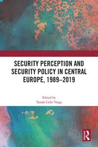 Security Perception and Security Policy in Central Europe, 1989-2019
