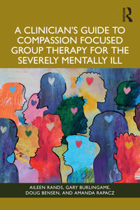 Bokomslag för "A Clinician's Guide to Compassion Focused Group Therapy for the Severely Mentally Ill"
