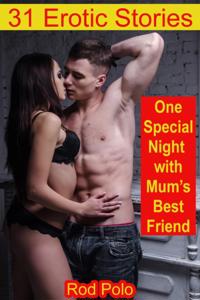 One Special Night with Mum's Best Friend: 31 Erotic Stories