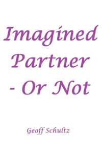 Imagined Partner - Or Not