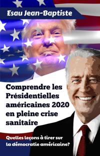 Comprendre Les Presidentielles Americaines 2020 en Pleine Crise Sanitaire