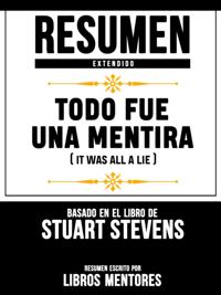 Resumen Extendido: Todo Fue Una Mentira (It Was All A Lie) - Basado En El Libro De Stuart Stevens