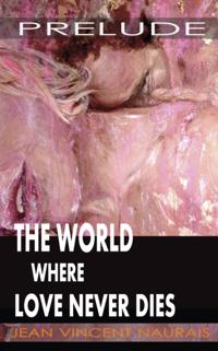 World Where Love Never Dies: Prelude