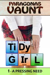 Tidy Girl Part 1 - A Pressing Need