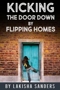 Kicking the Door Down by Flipping Homes