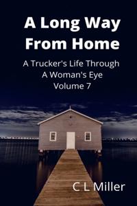 Long Way From Home: A Trucker's Life Through A Woman's Eye Volume 7
