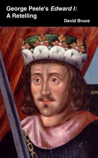 George Peele's Edward I: A Retelling