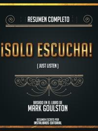 Resumen Completo: !Solo Escucha! (Just Listen) - Basado En El Libro De Mark Goulston