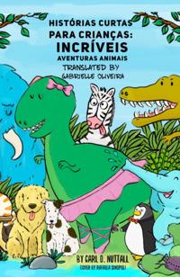 Historias Curtas Para Criancas: Incriveis Aventuras Animais