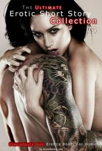 Ultimate Erotic Short Story Collection 74: 11 Erotica Books