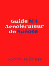 Guide N(deg)4 Accelerateur de Succes