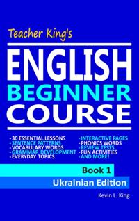 Teacher King's English Beginner Course Book 1: Ukrainian Edition