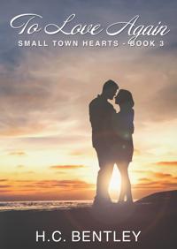 To Love Again (Small Town Hearts - Book 3)