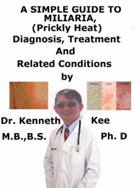 Simple Guide To Miliaria, (Prickly Heat) Diagnosis, Treatment And Related Conditions
