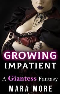 Growing Impatient: A Giantess Fantasy