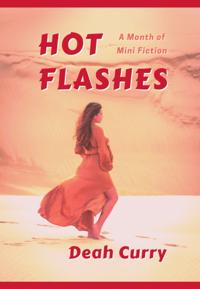 Hot Flashes: A Month of Mini Fiction