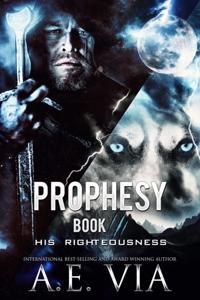 Prophesy Book III: His Rigteousness