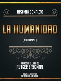 Resumen Completo: La Humanidad (Humankind) - Basado En El Libro De Rutger Bregman