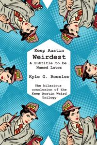 Keep Austin Weirdest: A Subtitle to be Named Later