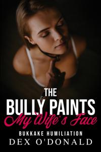 Bully Paints My Wife's Face: Bukkake Humiliation (Bully Betrayal Ep. 16)