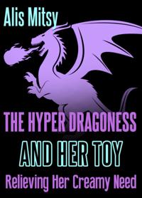 Hyper Dragoness & Her Toy: Relieving Her Creamy Need