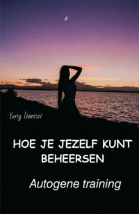 Hoe je jezelf kunt beheersen. Autogene training