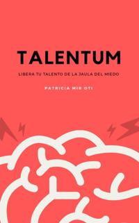 Talentum: Libera tu talento de la jaula del miedo