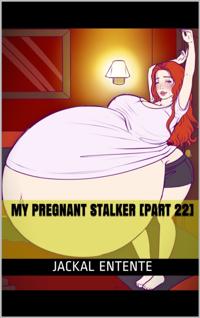 My Pregnant Stalker [Part 22]