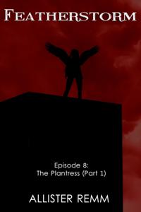 Featherstorm: Episode 8: The Plantress (Part 1)