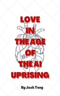 Love in the Age of the AI Uprising