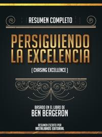 Resumen Completo: Persiguiendo La Excelencia (Chasing Excellence) - Basado En El Libro De Ben Bergeron