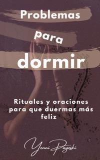 Basta de mal dormir. Mejora tus problemas de sueno con una mirada espiritual