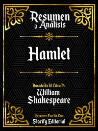 Resumen Y Analisis: Hamlet - Basado En El Libro De William Shakespeare