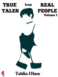 True Tales from Real People: Volume I
